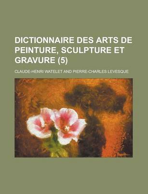 Book cover for Dictionnaire Des Arts de Peinture, Sculpture Et Gravure (5 )