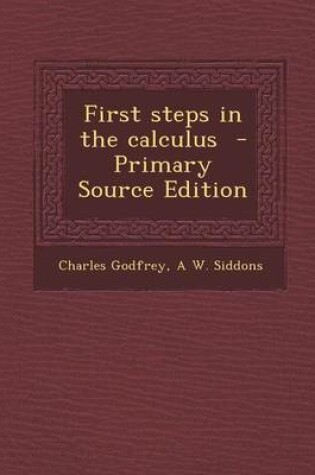 Cover of First Steps in the Calculus - Primary Source Edition