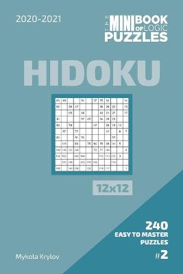 Book cover for The Mini Book Of Logic Puzzles 2020-2021. Hidoku 12x12 - 240 Easy To Master Puzzles. #2