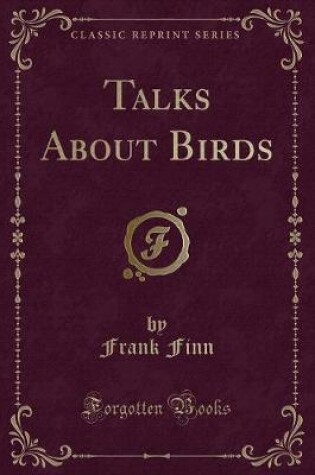 Cover of Talks about Birds (Classic Reprint)