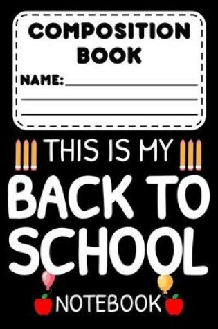 Cover of Composition Book This Is My Back To School Notebook