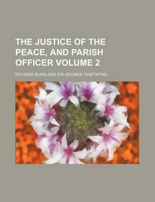 Book cover for The Justice of the Peace, and Parish Officer Volume 2