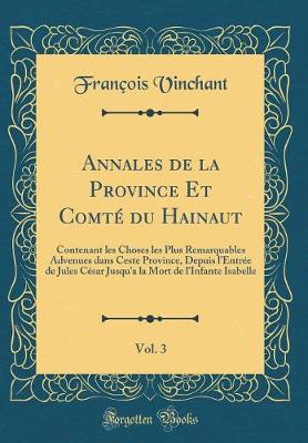 Book cover for Annales de la Province Et Comte Du Hainaut, Vol. 3