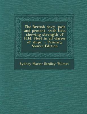 Book cover for The British Navy, Past and Present, with Lists Showing Strength of H.M. Fleet in All Classes of Ships