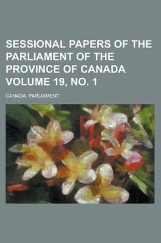 Cover of Sessional Papers of the Parliament of the Province of Canada Volume 19, No. 1