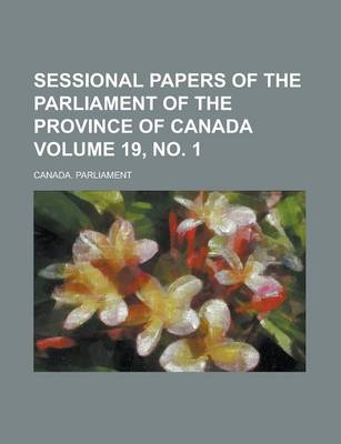 Book cover for Sessional Papers of the Parliament of the Province of Canada Volume 19, No. 1