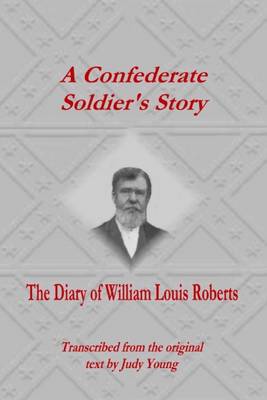 Book cover for A Confederate Soldier's Story: The Diary of William Louis Roberts: Transcribed from the Original