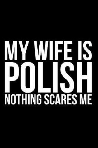 Cover of My Wife Is Polish Nothing Scares Me