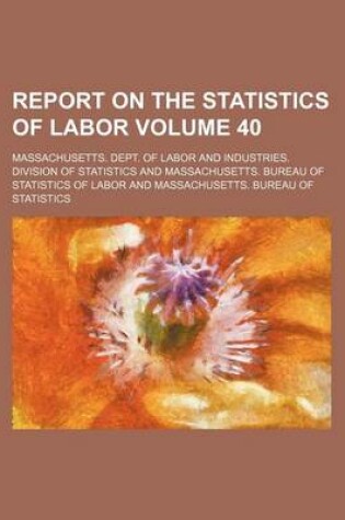 Cover of Report on the Statistics of Labor Volume 40