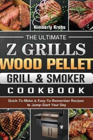 Cover of The Ultimate Z Grills Wood Pellet Grill & Smoker Cookbook