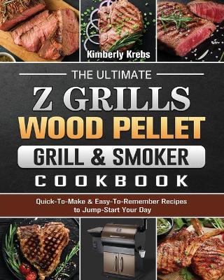 Cover of The Ultimate Z Grills Wood Pellet Grill & Smoker Cookbook