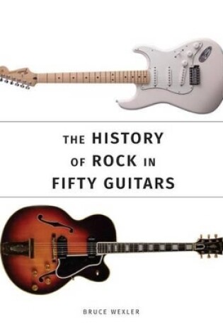 Cover of The History of Rock in Fifty Guitars