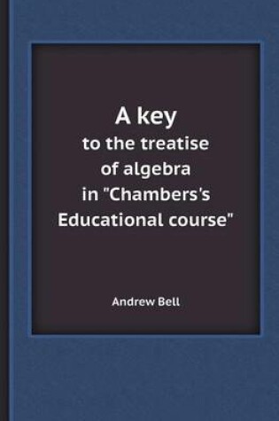 Cover of A Key to the Treatise of Algebra in Chambers's Educational Course