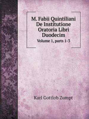 Book cover for M. Fabii Quintiliani De Institutione Oratoria Libri Duodecim Volume 1, parts 1-3