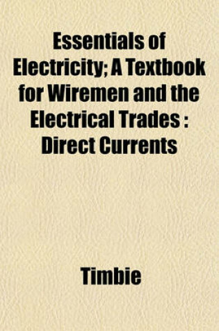 Cover of Essentials of Electricity; A Textbook for Wiremen and the Electrical Trades