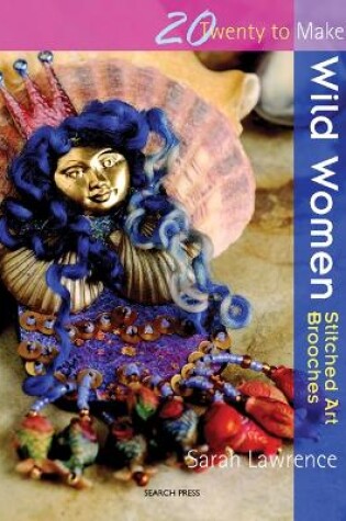 Cover of Wild Women – Stitched Art Brooches