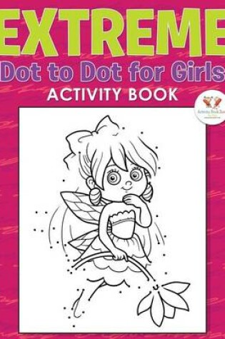 Cover of Extreme Dot to Dot for Girls Activity Book