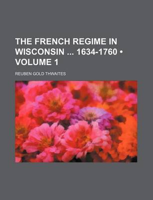 Book cover for The French Regime in Wisconsin 1634-1760 (Volume 1)