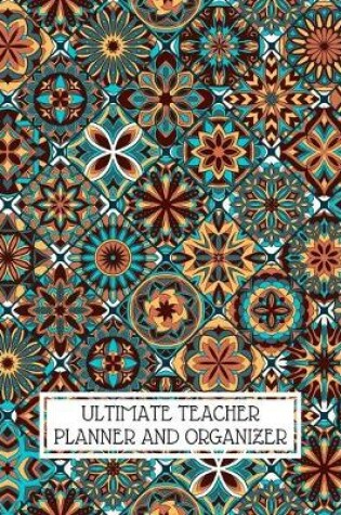 Cover of Ultimate Teacher Planner and Organizer