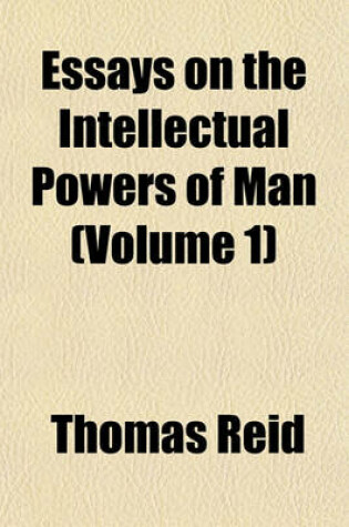 Cover of Essays on the Intellectual Powers of Man (Volume 1)