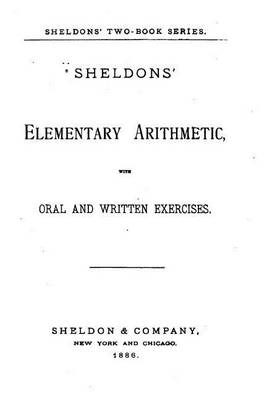 Book cover for Sheldons Elementary Arithmetic, With Oral and Written Exercises
