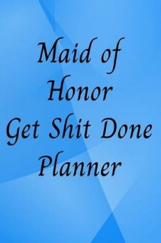 Cover of Maid of Honor Get Shit Done Planner