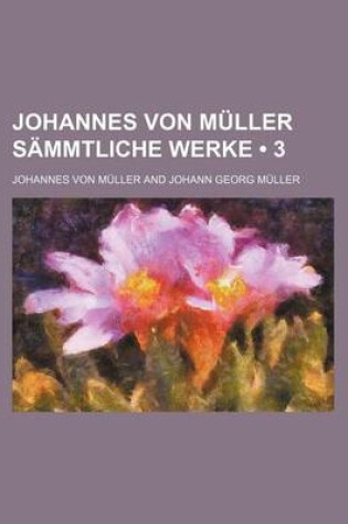 Cover of Johannes Von Muller Sammtliche Werke (3)