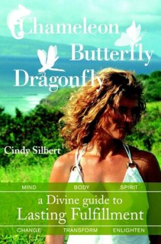 Cover of Chameleon Butterfly Dragonfly: A Divine Guide to Lasting Fulfillment