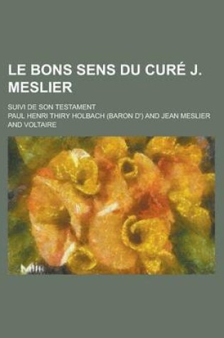 Cover of Le Bons Sens Du Cure J. Meslier; Suivi de Son Testament