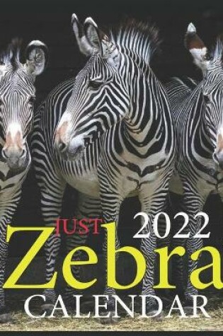 Cover of JUST Zebra CALENDAR 2022