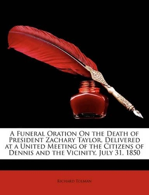 Book cover for A Funeral Oration on the Death of President Zachary Taylor, Delivered at a United Meeting of the Citizens of Dennis and the Vicinity, July 31, 1850