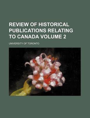 Book cover for Review of Historical Publications Relating to Canada Volume 2