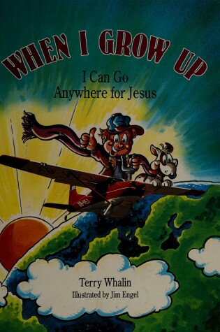 Cover of When I Grow Up, I Can Go Anywhere for Jesus