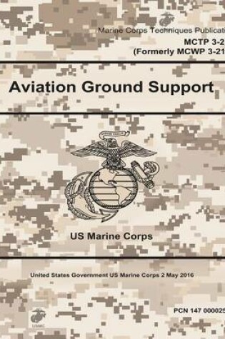 Cover of Marine Corps Techniques Publication MCTP 3-20B (Formerly MCWP 3-21.1) Aviation Ground Support 2 May 2016