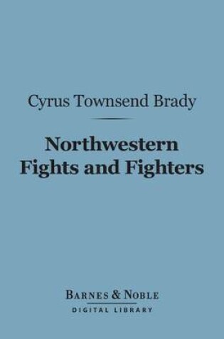 Cover of Northwestern Fights and Fighters (Barnes & Noble Digital Library)