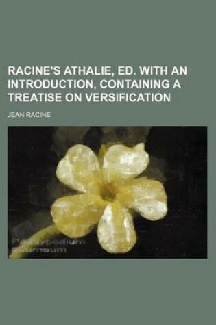 Cover of Racine's Athalie, Ed. with an Introduction, Containing a Treatise on Versification