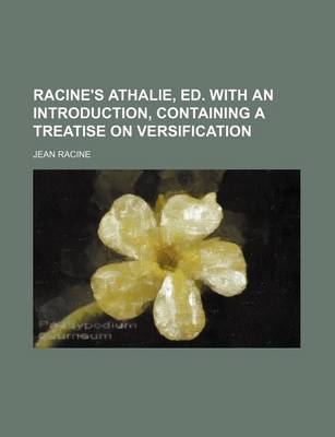 Book cover for Racine's Athalie, Ed. with an Introduction, Containing a Treatise on Versification