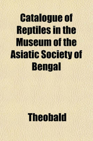 Cover of Catalogue of Reptiles in the Museum of the Asiatic Society of Bengal