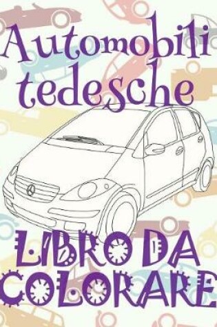 Cover of &#9996; Automobili tedesche &#9998; Libro da Colorare Di Auto &#9998; Album da Colorare In Età Prescolare &#9997; Album da Colorare per I Bambini In Età Prescolare