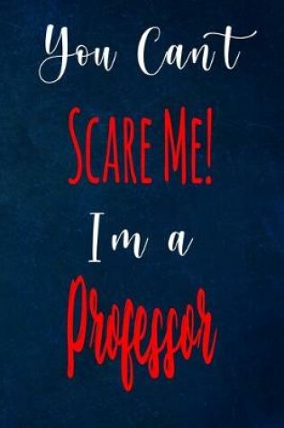 Cover of You Can't Scare Me! I'm A Professor