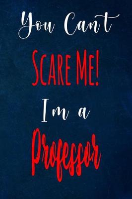 Book cover for You Can't Scare Me! I'm A Professor