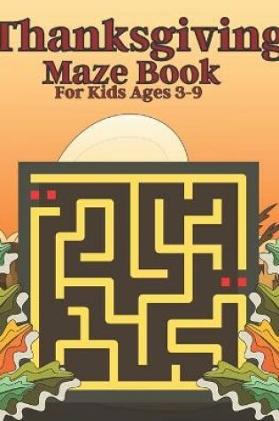 Cover of Thanksgiving Maze Book For Kids Ages 3-9