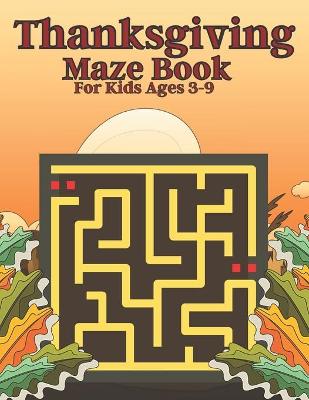 Book cover for Thanksgiving Maze Book For Kids Ages 3-9