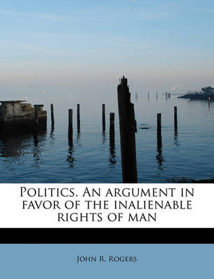 Book cover for Politics. an Argument in Favor of the Inalienable Rights of Man