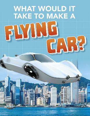 Cover of What Would it Take to Build a Flying Car?