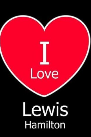 Cover of I Love Lewis Hamilton