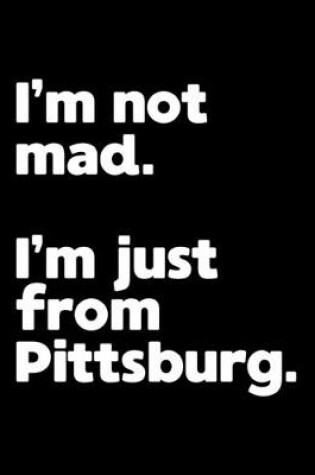 Cover of I'm not mad. I'm just from Pittsburg.