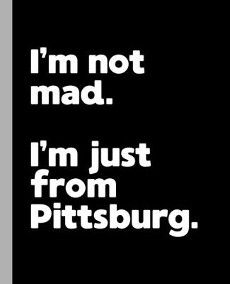 Book cover for I'm not mad. I'm just from Pittsburg.