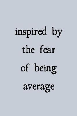 Book cover for Inspired by the fear of being average