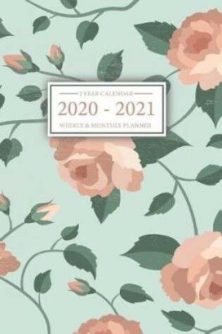 Cover of 2 Year Calendar Monthly and Weekly Planner 2020 - 2021